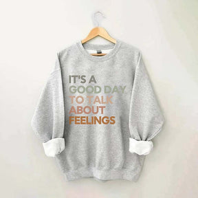 Good Day to Talk About Feelings Sweatshirt