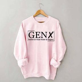 Gen X Raised On Hose Water And Neglect Sweatshirt