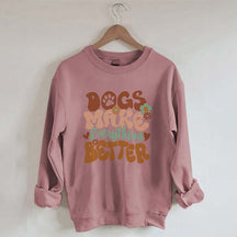 Dogs Make Everything Better Sweatshirt