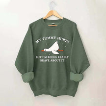 My Tummy Hurts But I'm Being Really Brave About It Sweatshirt