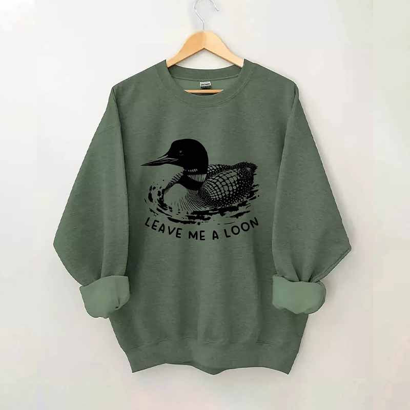 Funny Leave Me A Loon Sweatshirt