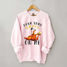 Pour Some Gravy On Me Sweatshirt