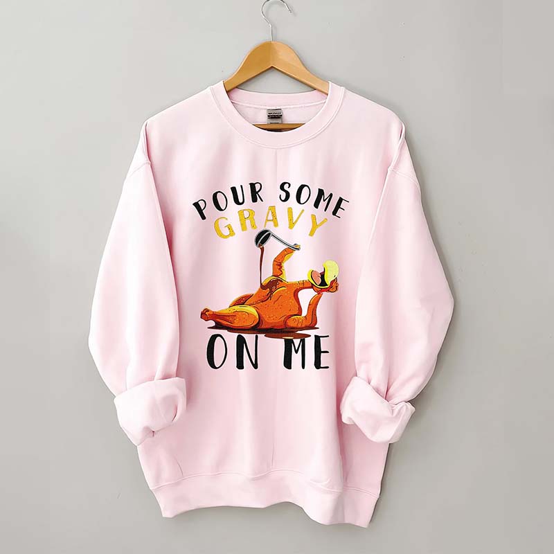 Pour Some Gravy On Me Sweatshirt