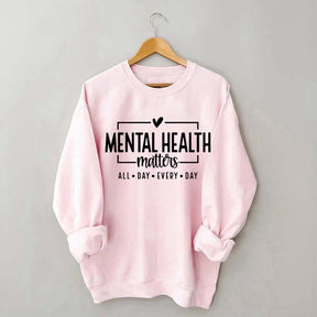 Mental Health Matters All Day Every Day Sweatshirt