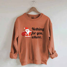 Nothing For You Christmas Sweatshirt