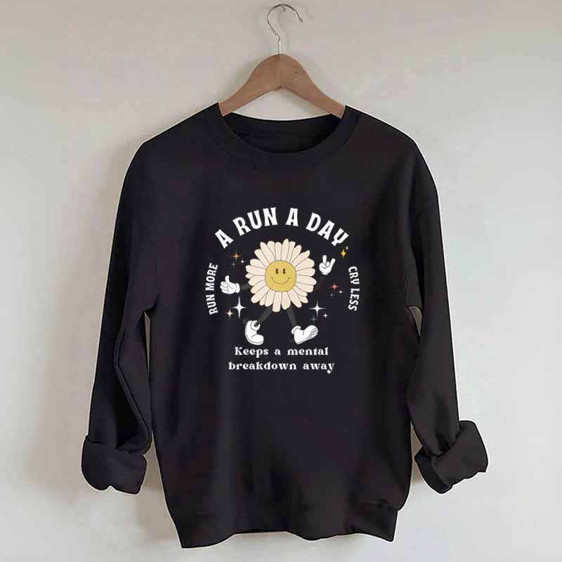 A Run a Day Keeps Mental Breakdown Away Sweatshirt