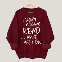 I Don¡¯t Always Read Funny Book Lover Quote Sweatshirt