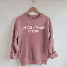 She Stole My Problem Not My Man Funny Sweatshirt