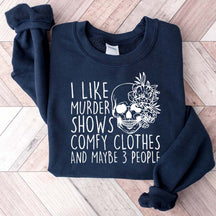 I Like Murder Shows Comfy Clothes And Maybe Like 3 People Sweatshirt