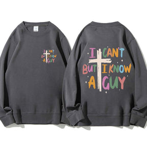 I Can't But I Know AGuy Sweatshirt