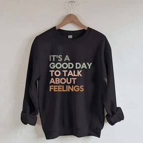 Good Day to Talk About Feelings Sweatshirt