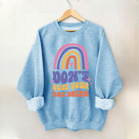 Dont Quit Your Daydream Sweatshirt