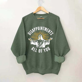 Disappointments All Of You Sweatshirt