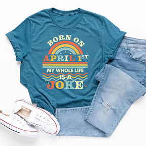 Born On April 1st Joke T-Shirt