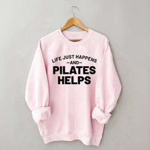 Life Just Happens and Pilates Helps Sweatshirt