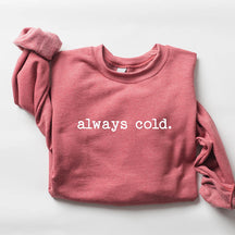 Funny Winter Always Cold Sweatshirt