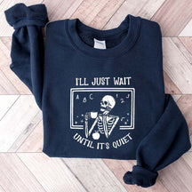 Funny Teacher I'll Just Wait Until Quiet Sweatshirt