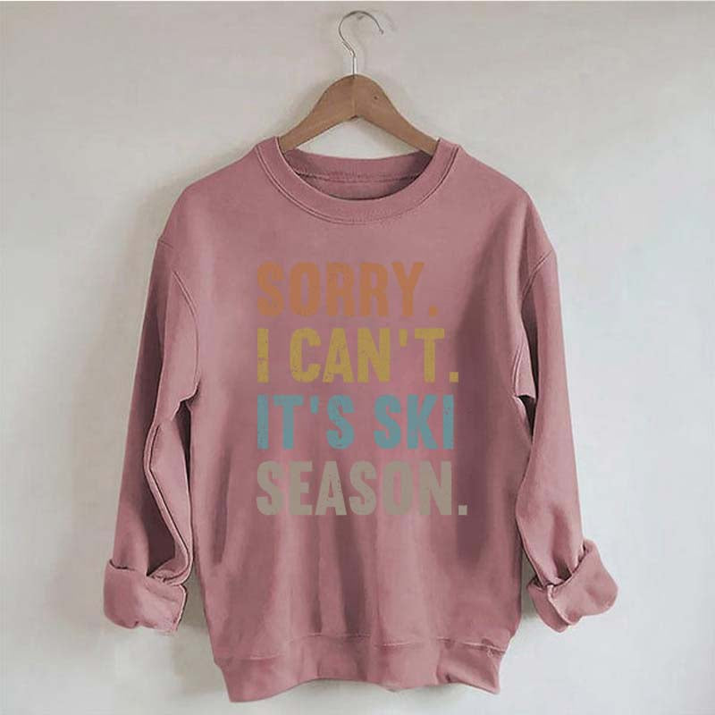 Sorry I Can't It's Ski Season Sweatshirt