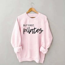 But First Pilates Sweatshirt