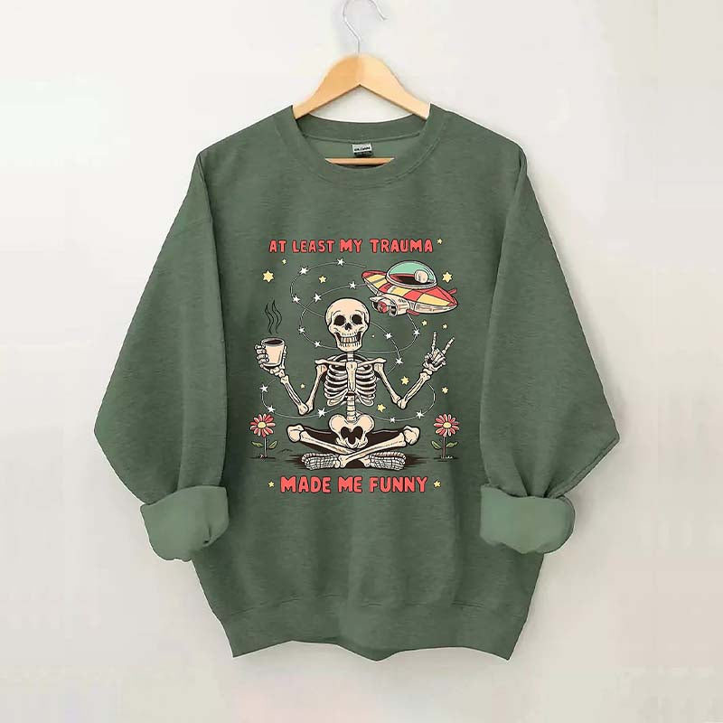 At Least My Trauma Made Me Funny Skull Sweatshirt