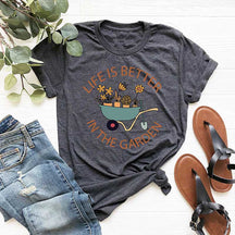 Life Is Better in The Garden T-Shirt