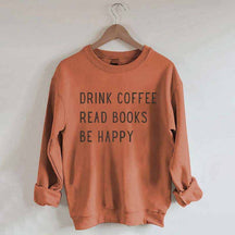 Drink Coffee Read Books Be Happy Sweatshirt