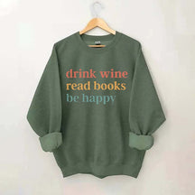 Drink Wine Read Books Be Happy Life Sweatshirt