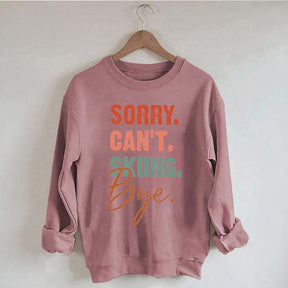 Sorry Can't Skiing Bye Sweatshirt