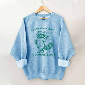 Relax We're All Crazy It's Not A Competition Sweatshirt