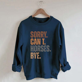 Sorry Can't Horses Bye Sweatshirt