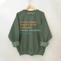 I Rescue Books Trapped In The Bookstore I'm Not A Hoarder I'm A Hero Sweatshirt