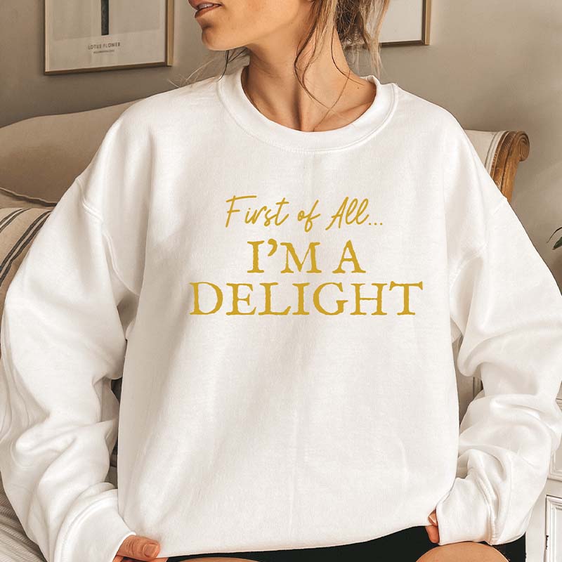 First of All I'm a Delight Sweatshirt