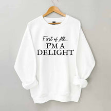 First Of All I'm A Delight Sweatshirt