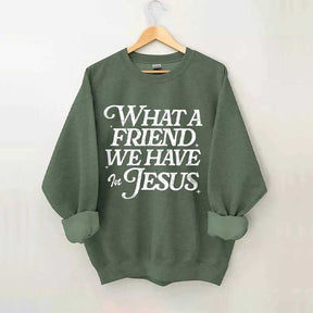 What A Friend We Have In Jesus Sweatshirt