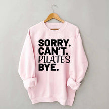 Sorry Can't Pilates Bye Sweatshirt