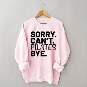 Sorry Can't Pilates Bye Sweatshirt