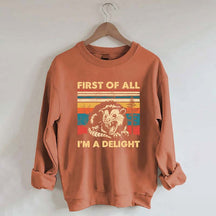 First Of All I'm A Delight Sweatshirt