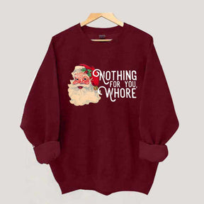 Funny Santa Nothing For You Whore Sweatshirt