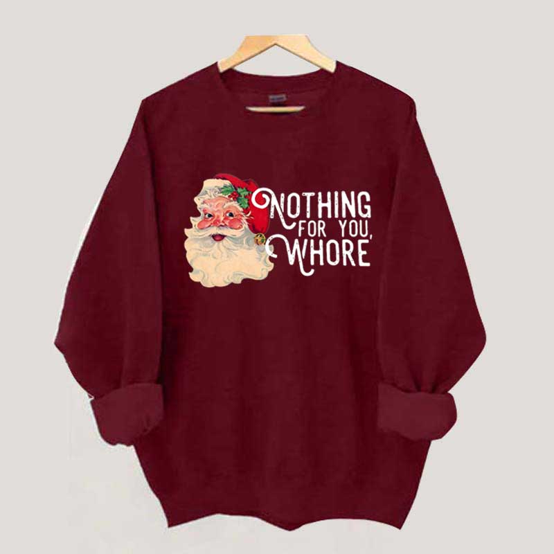 Funny Santa Nothing For You Whore Sweatshirt