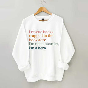 I Rescue Books Trapped In The Bookstore I'm Not A Hoarder I'm A Hero Sweatshirt