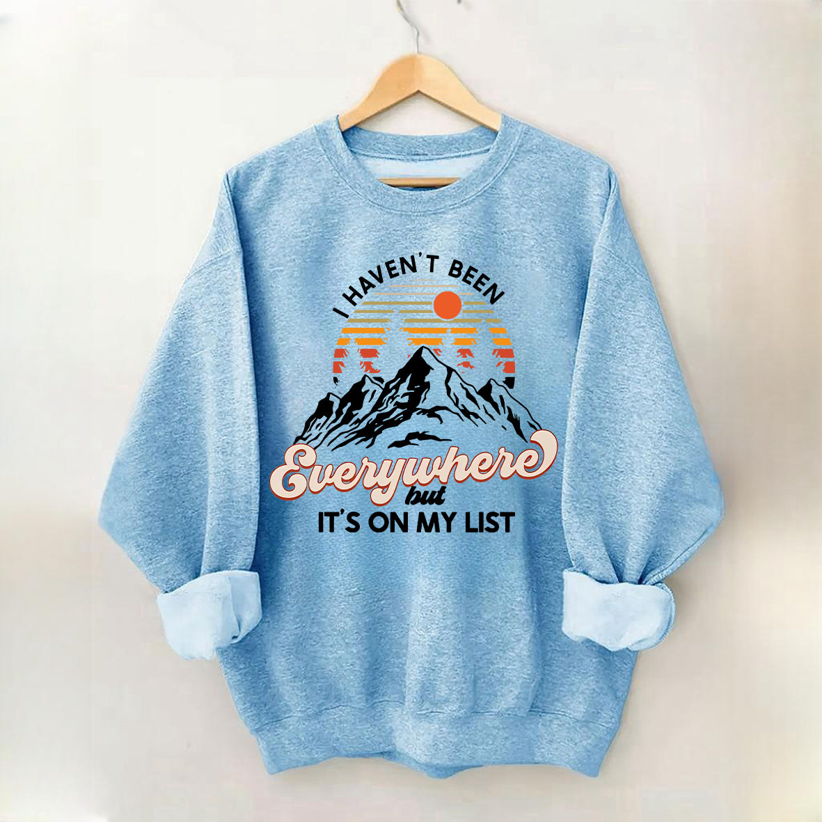 I Haven't Been Everywhere But It's On My List Sweatshirt