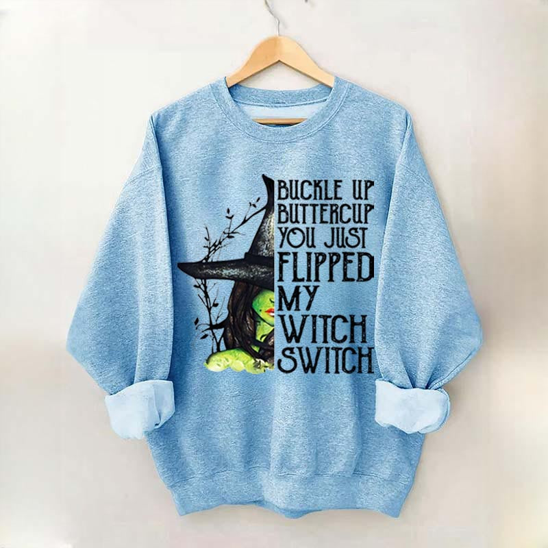 Buckle Up Buttercup You Just Flipped My Witch Switch Sweatshirt