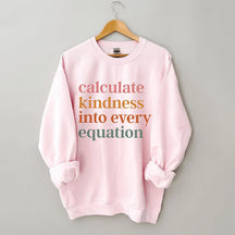 Calculate Kindness Into Every Equation Sweatshirt