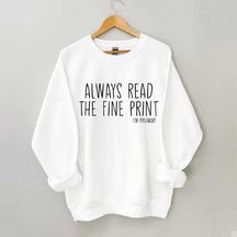 Always Read The Fine Print Sweatshirt