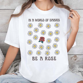 In a World OF Daisied Be A Rose T-Shirt