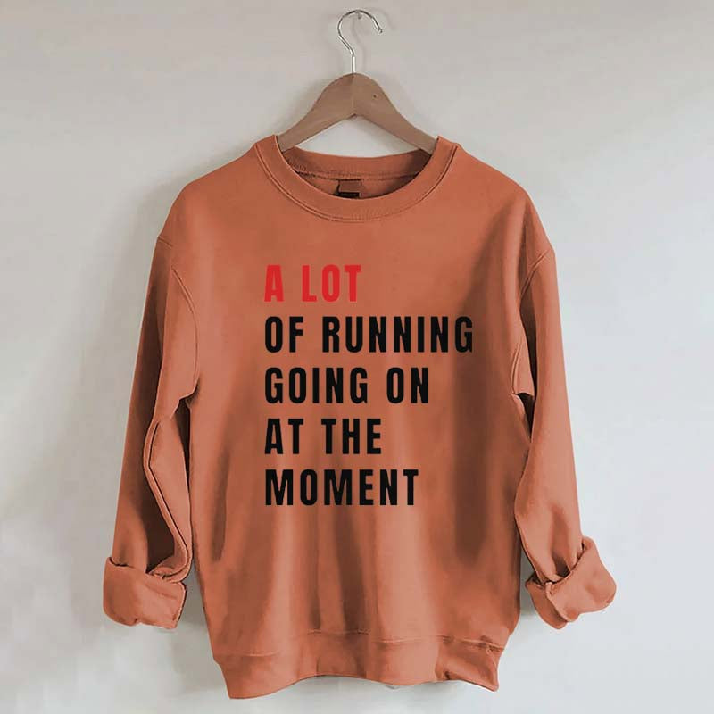 A Lot Of Running Going On At The Moment Sweatshirt