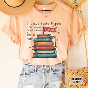 I Rescue Books Trapped In The Bookstore I'm Not A Hoarder I'm A Hero T-Shirt