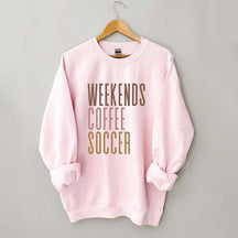 Weekends Coffee Soccer Sweatshirt