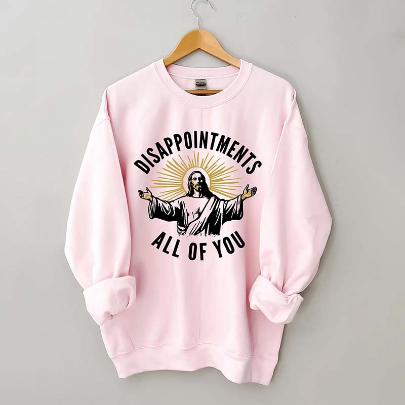 Disappointments All Of You Sweatshirt