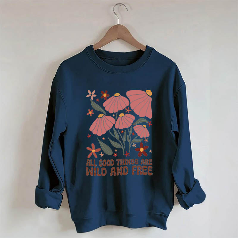 All Good Things Are Wild And Free Sweatshirt